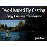 Two-Handed Fly Casting: Spey Casting Techniques
