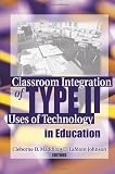 Classroom Integration of Type II Uses of Technology in Education