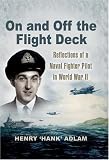 On and Off the Flight Deck: Reflections of a Naval Fighter Pilot in World War II
