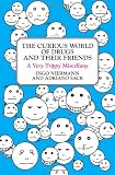 The Curious World of Drugs and Their Friends: A Very Trippy Miscellany