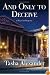 And Only to Deceive : A Novel of Suspense