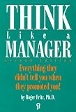 Think Like a Manager: Eveything They Didn't Tell You When They Promoted You!
