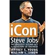iCon Steve Jobs: The Greatest Second Act in the History of Business ~ William L. Simon