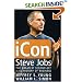 Icon Steve Jobs: The Greatest Second Act in the History of Business