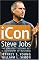 iCon Steve Jobs: The Greatest Second Act in the History of Business
