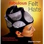 Fabulous Felt Hats: Dazzling Designs from Handmade Felt