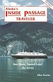 Alaska`s Inside Passage Traveler: See More, Spend Less (by Ferry) (Alaska`s Inside Passage Traveler)