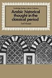Arabic Historical Thought in the Classical Period (Cambridge Studies in Islamic Civilization)