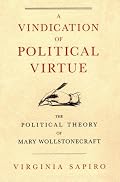 A Vindication of Political Virtue: The Political Theory of Mary Wollstonecraft