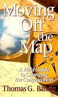Moving Off the Map: A Field Guide to Changing the Congregation