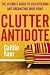 Clutter Antidote: The Ultimate Guide To Decluttering And Organizing Your Home