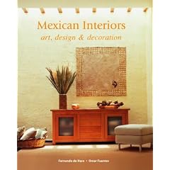 Mexican Interiors: Art, Design and Decoration