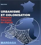 Urbanisme et colonisation : Pr�sence fran�aise en Alg�rie