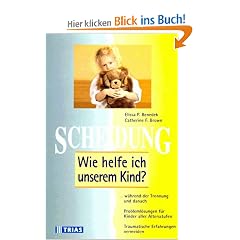 Scheidung. Wie helfe ich unserem Kind?: ... w�hrend der Trennung und danach. Probleml�sungen f�r Kinder aller Altersstufen. Traumatische Erfahrungen vermeiden