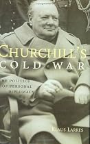 Churchill's Cold War: The Power of Personal Diplomacy