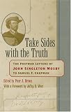 Take Sides with the Truth: The Postwar Letters of John Singleton Mosby to Samuel F. Chapman
