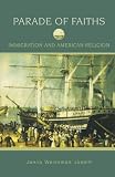 A Parade of Faiths: Immigration and American Religion (Religion in American Life)