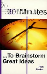 30 Minutes to Brainstorm Great Ideas (30 Minutes)