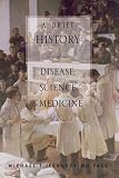 A Brief History of Disease, Science and Medicine