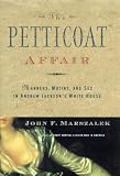 The Petticoat Affair: Manners, Mutiny, and Sex in Andrew Jackson's