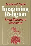 Imagining Religion: From Babylon to Jonestown (Chicago Studies in the History of Judaism)