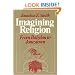 Imagining Religion: From Babylon to Jonestown (Chicago Studies in the History of Judaism)