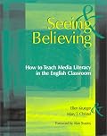 Seeing & Believing: How to Teach Media Literacy in the English Classroom
