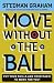 Move Without the Ball: Putting Your Skills and Your Magic to Work for You