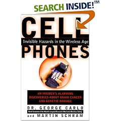Cell Phones: Invisible Hazards in the Wireless Age - An Insider's Alarming Discoveries About Brain Cancer and Genetic Damage