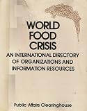 World food crisis : an international directory of organizations and information sources