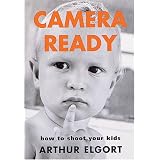 Camera Ready: How to Shoot Your Kids