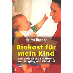 Biokost f�r mein Kind: Die biologische Ern�hrung von S�ugling und Kleinkind
