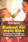 Biokost f�r mein Kind: Die biologische Ern�hrung von S�ugling und Kleinkind