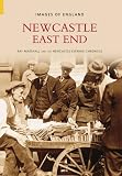 Newcastle East End (Images of England) (Images of England)