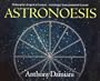 Astronoesis (Star Wisdom): Philosophy's Empirical Context, Astrology's Transcendental Ground
