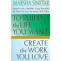 To Build the Life You Want, Create the Work You Love: The Spiritual Dimension of Entrepreneuring