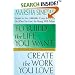 To Build the Life You Want, Create the Work You Love: The Spiritual Dimension of Entrepreneuring