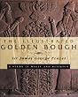 The Illustrated Golden Bough: A Study in Magic and Religion