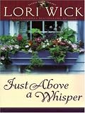 Just Above A Whisper (Wick, Lori)