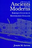 Between the Ancients and Moderns: Baroque Culture in Restoration England Joseph M. Levine