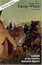 Journal of the Indian Wars: Custer at the Washita and Little Bighorn Vol. 1 No. 1