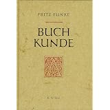 Buchkunde: Ein �berblick �ber die Geschichte des Buchesvon "Fritz Funke"