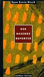 Der rasende Reporter - Egon E. Kisch