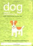 The Dog Owner's Maintenance Log: Recording and Evaluating Your Canine's Performance