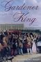 Gardener to the King : A Novel