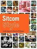 : Sitcom Style: Inside America's Favorite TV Homes
