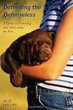 Defending the Defenseless: A Guide to Protecting and Advocating for Pets