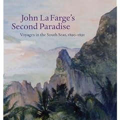 John La Farge's Second Paradise: Voyages in the South Seas, 1890-1891 (Yale Art Gallery)