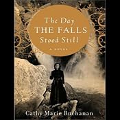 The Day the Falls Stood Still: A Novel | [Cathy Marie Buchanan]