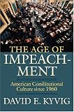 The Age of Impeachment: American Constitutional Culture Since 1960
